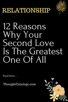 a black background with the words 12 reasons why your second love is the greatest one of all