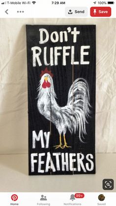 a wooden sign that says don't ruffle my feathers on it with a rooster