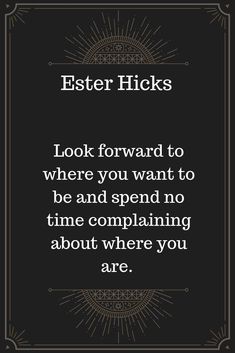 an image with the words,'look forward to where you want to be and spend no time explaining about where you are