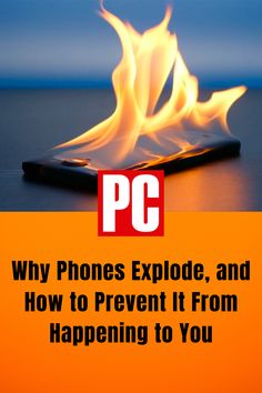 a cell phone on fire with the text pc why phones explode, and how to prevent it from happening to you