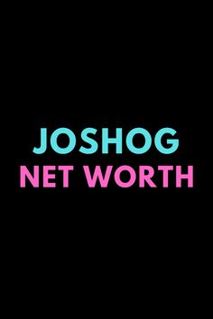 the words joshog net worth are in pink and blue on a black background