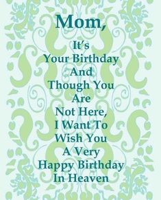 a birthday card with the words, happy birthday mom it's your birthday and though you are not here i want to wish you a very happy birthday in heaven