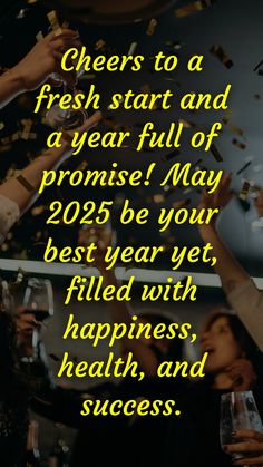 cheers to a fresh start and a year full of promise may 205 be your best year yet filled with happiness, health, and success