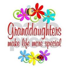 the words granddaughters make life more special with flowers and ladybugs on it