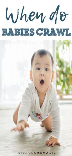 a baby crawling on the floor with text that reads when do babies crawl?