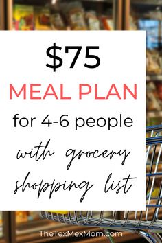 a shopping cart with the words $ 75 meal plan for 4 - 6 people with grocery shopping list