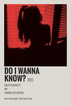 a poster with the words do i wanna know? 2013