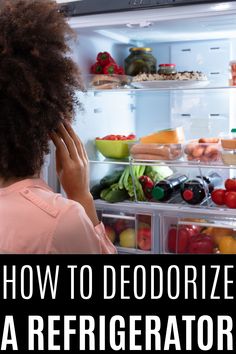 a woman looking into an open refrigerator full of food and vegetables, with the words how to deodorize a refrigerator