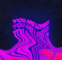 the words you are loved written in neon pink and blue on a black background with wavy lines