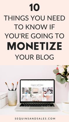 a laptop with the words 10 things you need to know if you're going to monetize your blog