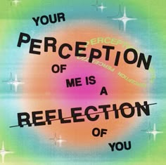 a poster with the words your perception of me is a reflection of you