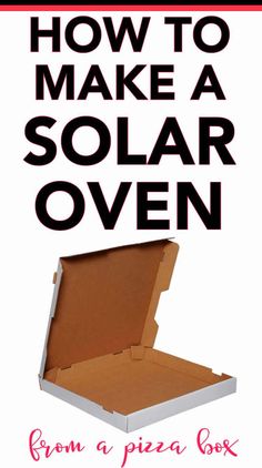 an open box with the words how to make a solar oven from a pizza box