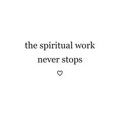 a white background with the words, the spiritual work never stops written in black on it