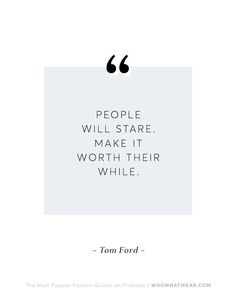 a quote from tom ford about people will start make it worth their while