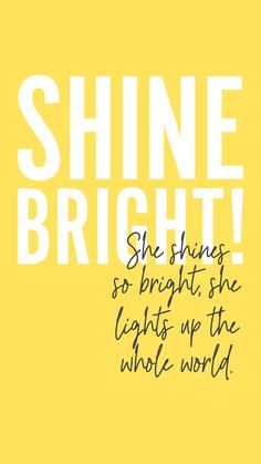 the words shine bright are written in black and white on a yellow background with an image of