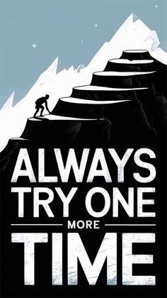 a poster with the words, always try one more time on top of a mountain