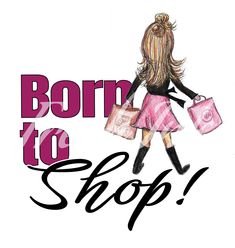 a drawing of a woman with shopping bags and the words born to shop on it