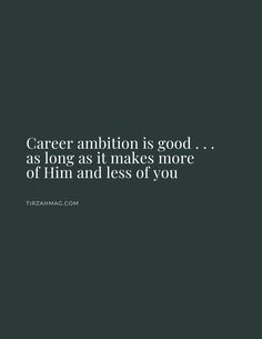 a black and white photo with the words,'career ambitious is good as long as it makes more of him and less of you