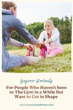 a woman sitting on the ground with her foot in another person's hand and text that reads, beginner workout for people who haven's been to the gym in a while but want to get in