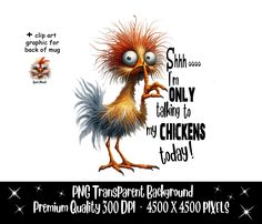 an image of a cartoon chicken with words on it's face and the caption says, i am only talking to my chickens today