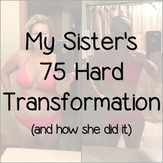 a woman taking a selfie in front of a mirror with the words, my sister's 75 hard transformation and how she did it