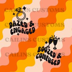 an orange and pink background with the words dazed engaged boozed & confused