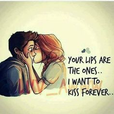 a drawing of two people kissing with the words, your lips are the ones i want to kiss forever