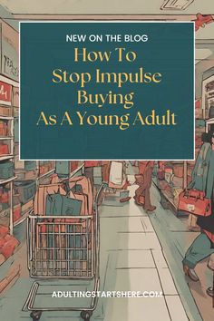 a shopping cart with the words how to stop imppuise buying as a young adult