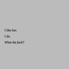 the words i like her, i do, what the fock? on a gray background