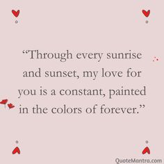 a quote that says through every sunrise and sunset, my love for you is a constant painted in the colors of forever