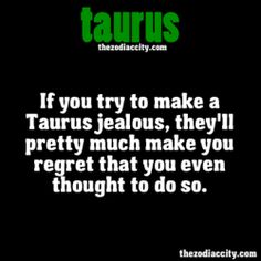 a quote that says if you try to make a taurus jellos, they'll pretty much make you forget