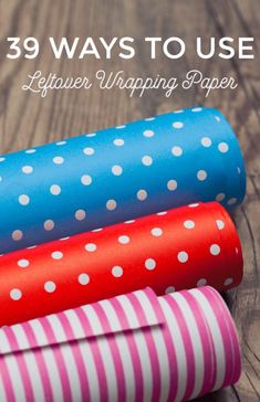 three different types of wrapping paper on a wooden surface with the text 39 ways to use leftover wrapping paper