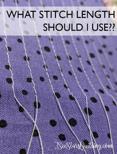 the back side of a purple fabric with black dots on it and text that reads what stitch length should i use?