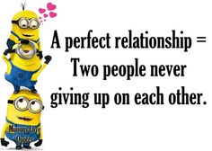 two minions sitting on top of each other in front of a sign that says, a perfect relationship = two people never giving up on each other