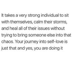 the text reads it takes a very strong individual to sit with themselves, calm their storms, and heal all of their issues without trying to bring someone else