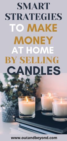 three candles sitting on top of a table with text overlay that reads, smart strategy to make money at home by selling candles