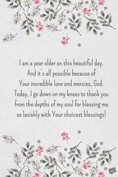 a card that says i am a year older on this beautiful day and it's all possible because of your incredible love and memories