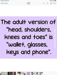 an image of a text that reads, the adult version of head shoulders knees and toes is wallet glasses keys and phone