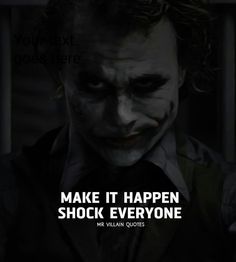 the joker quote that reads, make it happen shock everyone mr villain quotes are here