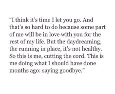 a quote that says i think it's time to let you go and that's so hard to do because some part of me will be in love with you for the rest of my life