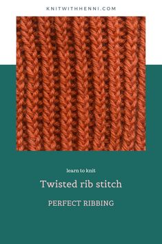 the twisted rib stitch pattern is shown in orange and green, with text that reads learn to knit twisted rib stitch perfect ribbing