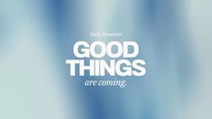 the words good things are coming on a blurry blue and white background with clouds