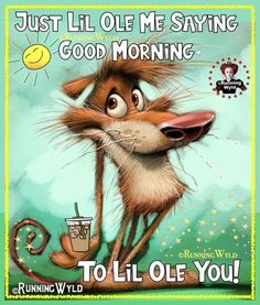 a cartoon mouse with the caption, just lil ole me saying good morning to ill ole