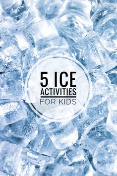 ice cubes with the words 5 ice activities for kids