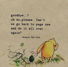 winnie the pooh quote about goodbye, oh no please can't we go back to page one and do it all over again again