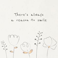 there's always a reason to smile written on a piece of paper with flowers