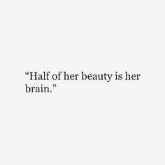 a white background with black text that says, half of her beauty is her brain