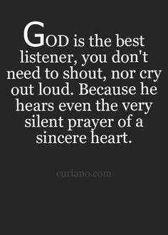 the quote god is the best listener you don't need to shut, because he