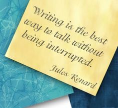 a piece of paper with a quote on it sitting next to another piece of paper that says writing is the best way to talk without being interrupted