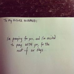 a piece of paper with writing on it that says, to my future husband i'm praying for you and i'm excited to pray with you